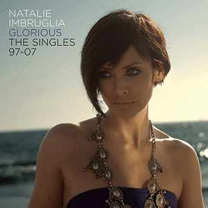 Glorious: The Singles 97 To 07 by Natalie Imbruglia