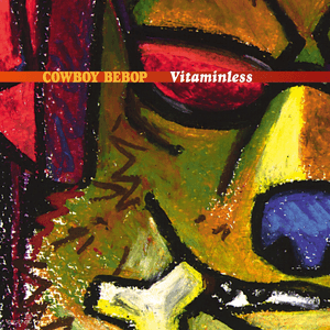 Cowboy Bebop: Vitaminless by The Seatbelts