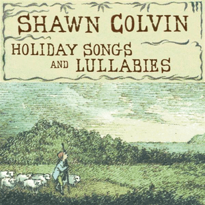 Holiday Songs And Lullabies by Shawn Colvin