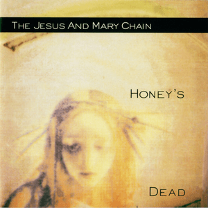 Honey's Dead (Expanded Version) by The Jesus and Mary Chain