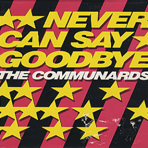 Never Can Say Goodbye by The Communards