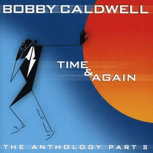 Time & Again: The Anthology, Pt. 2 by Bobby Caldwell