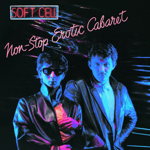 Non-Stop Erotic Cabaret by Soft Cell