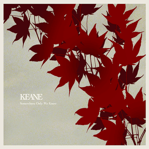 Somewhere Only We Know by Keane