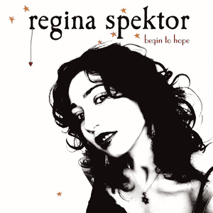 Begin to Hope by Regina Spektor