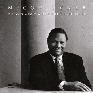 Things Ain't What They Used To Be by McCoy Tyner