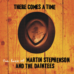 There Comes A Time (The Best Of Martin Stephenson And The Daintees) by Martin Stephenson