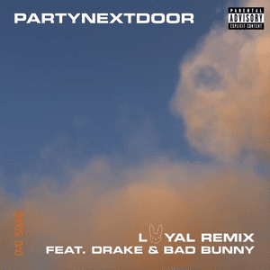 Loyal (feat. Drake and Bad Bunny) [Remix] by PARTYNEXTDOOR