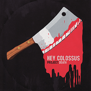 Project: Death by Hey Colossus