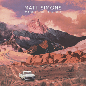 Made It Out Alright by Matt Simons