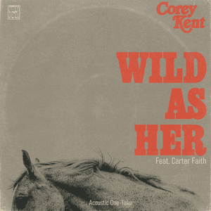 Wild as Her (feat. Carter Faith) [Acoustic One-Take] by Corey Kent