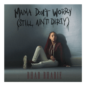 Mama Don't Worry (Still Ain't Dirty) by Bhad Bhabie