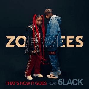 That’s How It Goes (feat. 6LACK) by Zoe Wees