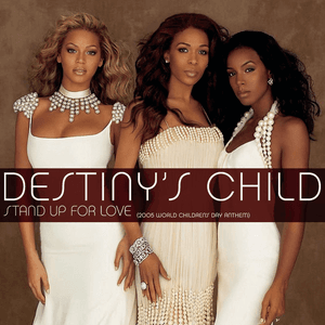 Stand Up For Love (2005 World Children's Day Anthem) by Destiny’s Child