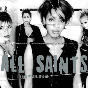 I Know Where It's At by All Saints