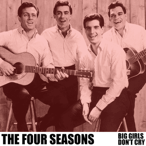 Big Girls Don't Cry by The Four Seasons