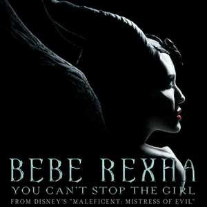You Can't Stop The Girl (From Disney's "Maleficent: Mistress of Evil") by Bebe Rexha