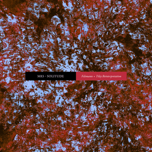 Solitude (Felsmann + Tiley Reinterpretation) by M83