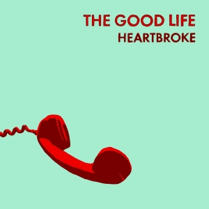 Heartbroke by The Good Life