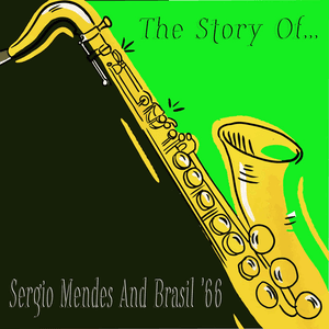 The Story Of... Sergio Mendes And Brasil '66 by Sérgio Mendes