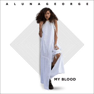 My Blood by AlunaGeorge