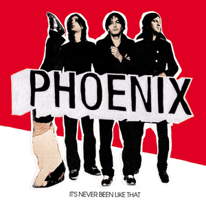 It's Never Been Like That by Phoenix