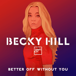 Better Off Without You (feat. Shift K3Y) by Becky Hill