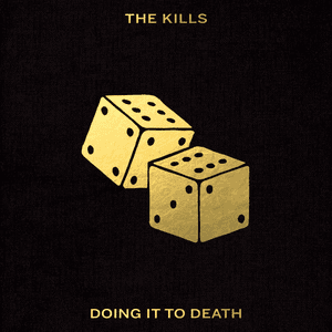 Doing It To Death by The Kills
