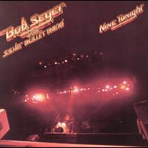 Nine Tonight (Live) by Bob Seger & The Silver Bullet Band