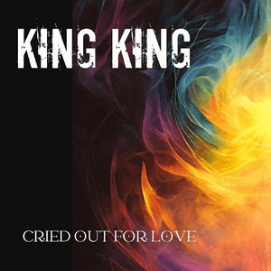 Cried Out For Love by King King