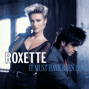 It Must Have Been Love by Roxette