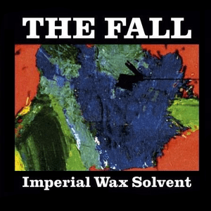 Imperial Wax Solvent by The Fall