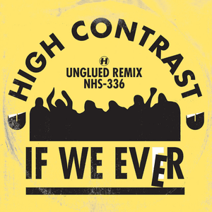 If We Ever (Unglued Remix) by High Contrast