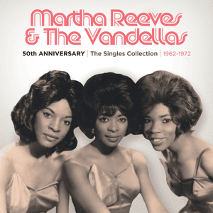 50th Anniversary | The Singles Collection | 1962-1972 by Martha Reeves & The Vandellas