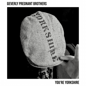 You're Yorkshire by The Everly Pregnant Brothers