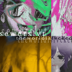 The World Is Fvcked by Sewerslvt