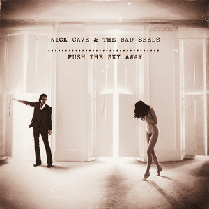 Push the Sky Away by Nick Cave & the Bad Seeds