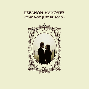 Why Not Just Be Solo by Lebanon Hanover