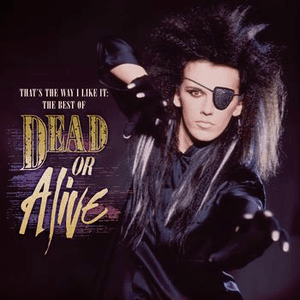 That's The Way I Like It: The Best of Dead Or Alive by Dead or Alive