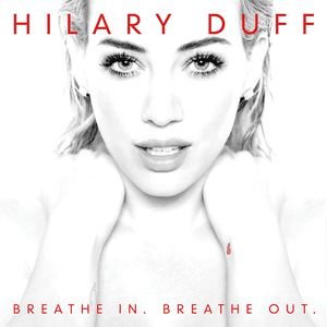 Breathe In. Breathe Out. (Deluxe Version) by Hilary Duff