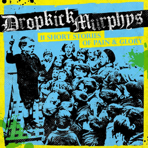 11 Short Stories of Pain & Glory by Dropkick Murphys