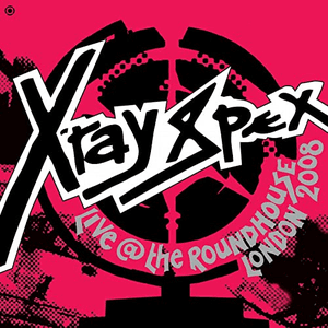 Live @ The Roundhouse London 2008 by X‐Ray Spex
