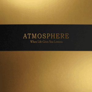 When Life Gives You Lemons, You Paint That Shit Gold by Atmosphere