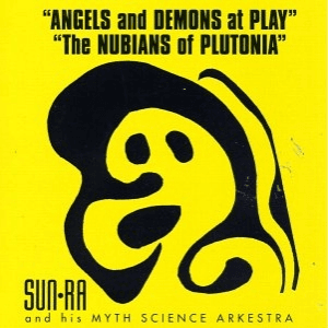Angels And Demons At Play + The Nubians Of Plutonia by Sun Ra