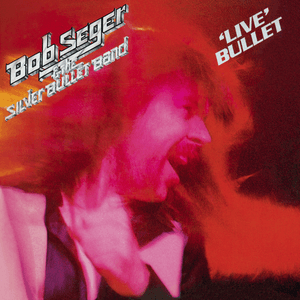 Live Bullet by Bob Seger & The Silver Bullet Band