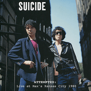 Attempted: Live at Max's Kansas City, 1980 by Suicide