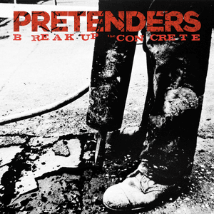 Break Up The Concrete by Pretenders