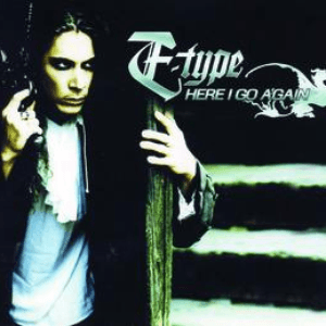 Here I Go Again by E-Type