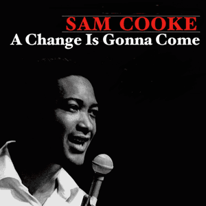 A Change Is Gonna Come by Sam Cooke