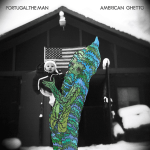 American Ghetto by Portugal. The Man